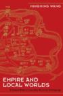 Empire and Local Worlds : A Chinese Model for Long-Term Historical Anthropology - Book