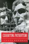 Exhibiting Patriotism : Creating and Contesting Interpretations of American Historic Sites - Book
