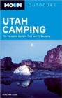 Moon Utah Camping : The Complete Guide to Tent and RV Camping - Book