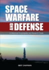 Space Warfare and Defense : A Historical Encyclopedia and Research Guide - Book