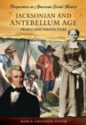 Jacksonian and Antebellum Age : People and Perspectives - Book