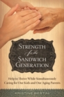 Strength for the Sandwich Generation : Help to Thrive While Simultaneously Caring for Our Kids and Our Aging Parents - Book