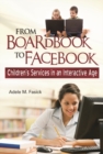 From Boardbook to Facebook : Children's Services in an Interactive Age - Book