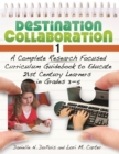Destination Collaboration 1 : A Complete Research Focused Curriculum Guidebook to Educate 21st Century Learners in Grades 3-5 - eBook