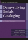 Demystifying Serials Cataloging : A Book of Examples - Book