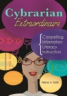 Cybrarian Extraordinaire : Compelling Information Literacy Instruction - Book