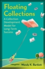 Floating Collections : A Collection Development Model for Long-Term Success - Book