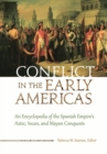 Conflict in the Early Americas : An Encyclopedia of the Spanish Empire's Aztec, Incan, and Mayan Conquests - Book