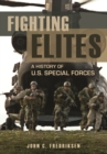 Fighting Elites : A History of U.S. Special Forces - Book