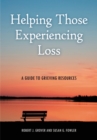 Helping Those Experiencing Loss : A Guide to Grieving Resources - Book