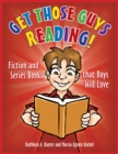 Get Those Guys Reading! : Fiction and Series Books that Boys Will Love - eBook