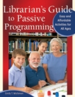 Librarian's Guide to Passive Programming : Easy and Affordable Activities for All Ages - Book