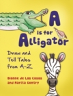 A is for Alligator : Draw and Tell Tales from A-Z - Book