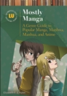 Mostly Manga : A Genre Guide to Popular Manga, Manhwa, Manhua, and Anime - Book