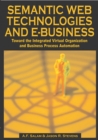 Semantic Web Technologies and Ebusiness : Toward the Integrated Virtual Organization and Business Process Automation - Book