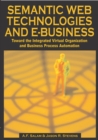 Semantic Web Technologies and E-Business: Toward the Integrated Virtual Organization and Business Process Automation - eBook