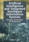 Artificial Intelligence and Integrated Intelligent Information Systems : Emerging Technologies and Applications - Book