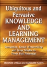 Ubiquitous and Pervasive Knowledge and Learning Management : Semantics, Social Networking and New Media to Their Full Potential - Book