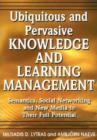 Ubiquitous and Pervasive Knowledge and Learning Management : Semantics, Social Networking and New Media to Their Full Potential - Book