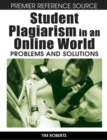 Student Plagiarism in an Online World : Problems and Solutions - Book