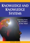 Knowledge and Knowledge Systems : Learning from the Wonders of the Mind - Book