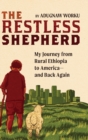 The Restless Shepherd : My Journey from Rural Ethiopia to America-and Back Again - Book