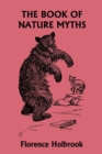 The Book of Nature Myths, Illustrated Edition (Yesterday's Classics) - Book