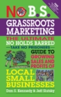 No B.S. Grassroots Marketing: Ultimate No Holds Barred Take No Prisoners Guide to Growing Sales and Profits of Local Small Businesses - Book