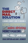 The Direct Mail Solution : A Business Owner's Guide to Building a Lead-Generating, Sales-Driving, Money-Making Direct-Mail Campaign - Book