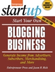 Start Your Own Blogging Business : Generate Income from Advertisers, Subscribers, Merchandising, and More - Book