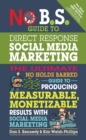 No B.S. Guide to Direct Response Social Media Marketing : The Ultimate No Holds Barred Guide to Producing Measurable, Monetizable Results with Social Media Marketing - Book