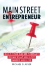 Main Street Entrepreneur : Build Your Dream Company Doing What You Love Where You Live - Book