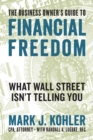 The Business Owner's Guide to Financial Freedom : What Wall Street Isn't Telling You - Book