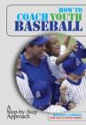 How to Coach Youth Baseball : A Step-By-Step Approach - Book