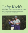 Lefty Kreh's Solving Fly-Casting Problems : How To Improve Your Distance And Accuracy, And Make Casts In Any Situation - Book
