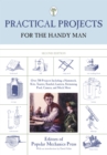 Practical Projects for the Handy Man : Over 700 Projects Including A Hammock, Kite, Toaster, Sundial, Lantern, Swimming Pool, Camera, And Much More - Book