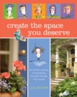 Create the Space You Deserve : An Artistic Journey To Expressing Yourself Through Your Home - Book