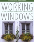 Working Windows : A Guide To The Repair And Restoration Of Wood Windows - Book