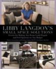 Libby Langdon's Small Space Solutions : Secrets For Making Any Room Look Elegant And Feel Spacious On Any Budget - Book