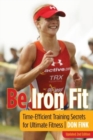 Be Iron Fit : Time-Efficient Training Secrets for Ultimate Fitness - Book