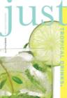 Just Tropical Drinks : A Little Book Of Liquid Paradise - Book