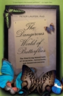 Dangerous World of Butterflies : The Startling Subculture Of Criminals, Collectors, And Conservationists - Book