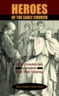 Heroes of the Early Church : Life-Changing Lessons for the Young - Book