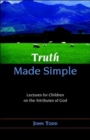 Truth Made Simple : Sermons on the Attributes of God for Children - Book