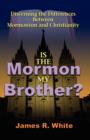 Is the Mormon My Brother? : Discerning the Differences Between Mormonism and Christianity - Book