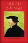 Ulrich Zwingli : The Patriotic Reformer - Book