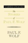 Varied Images the Stories of Paul F. Wolf - Book