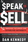 Speak To Sell : Persuade, Influence, And Establish Authority & Promote Your Products, Services, Practice, Business, or Cause - Book