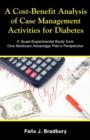 A Cost-Benefit Analysis of Case Management Activities for Diabetes : A Quasi-Experimental Study from One Medicare Advantage Plan's Perspective - Book