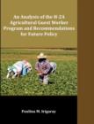 An Analysis of the H-2a Agricultural Guest Worker Program and Recommendations for Future Policy - Book